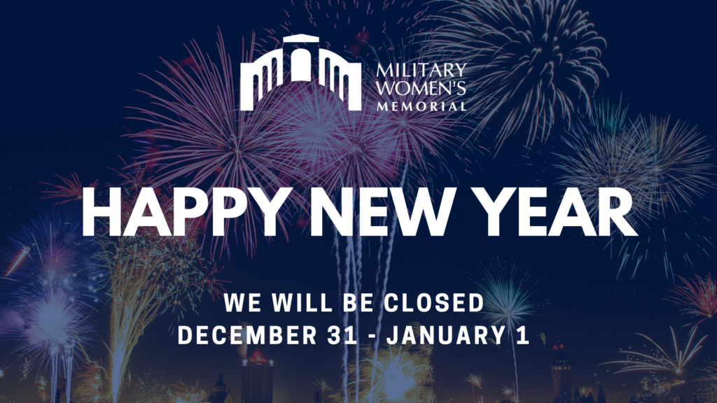 Happy New Year. The Military Women's Memorial will be closed December 31, 2024 and January 1, 2025.