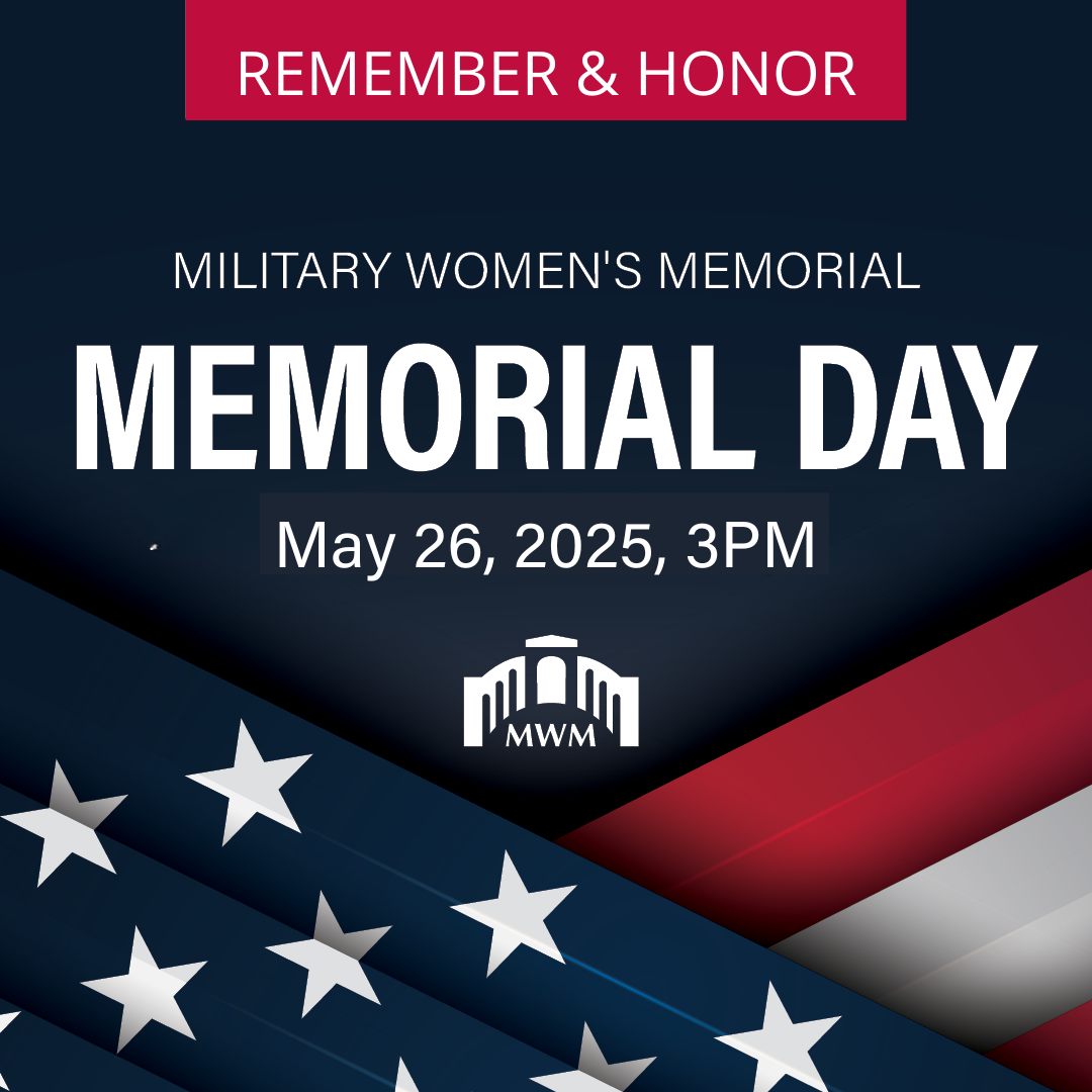 Memorial Day Program at the Military Women's Memorial. May 26, 2025 at 3PM. Remember and Honor.