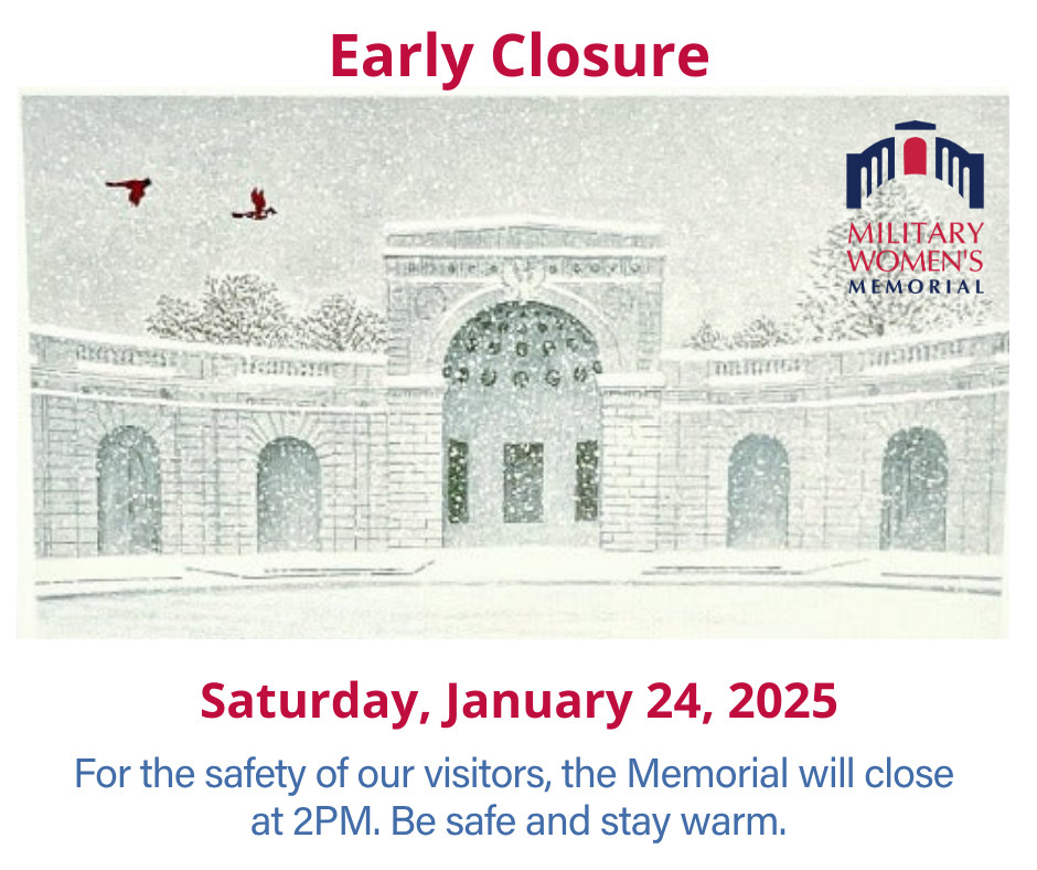 Early closure. The Military Women's Memorial will close at 2PM on Saturday, January 24, due to weather.