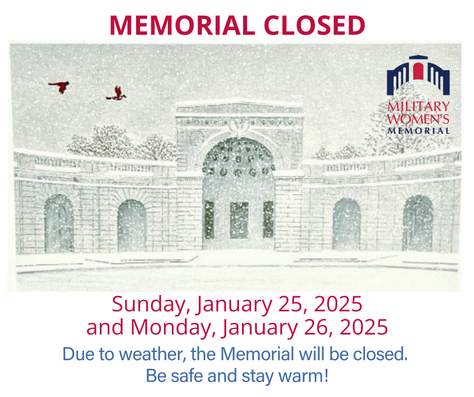 Due to weather, the Military Women's Memorial will be closed January 25-26. Stay safe and stay warm!
